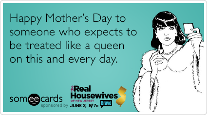 queen-mothers-day-mom-the_real-housewives-of-new-jersey-ecards-someecards