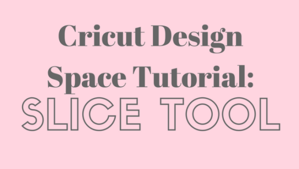 Cricut Design Space - Slice Tool Tutorial - Brooklyn Berry Designs