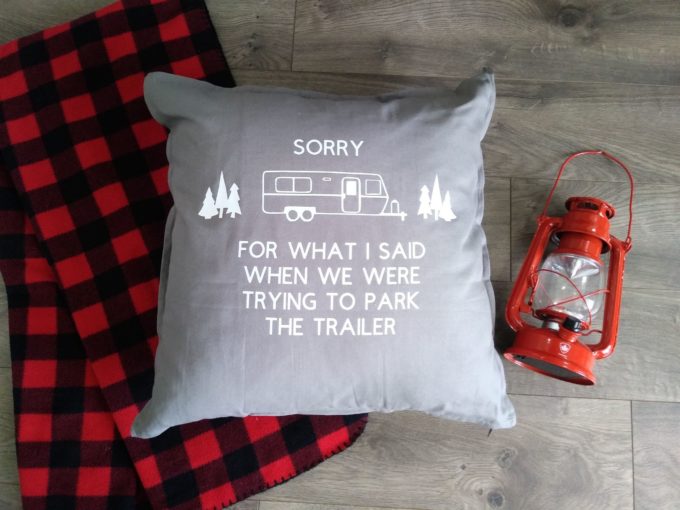 DIY Throw Pillow - Sorry for what I said when we were trying to park the trailer.
