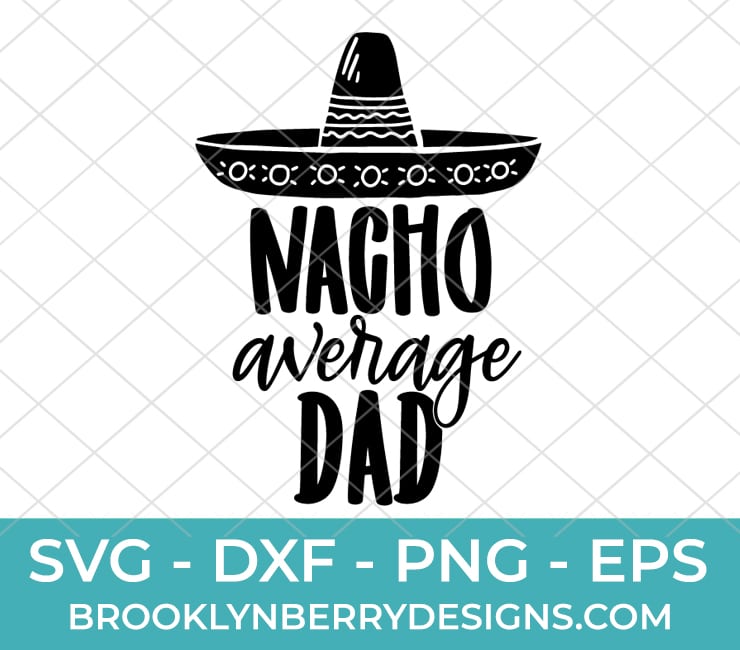 Nacho Average Dad Svg - Brooklyn Berry Designs