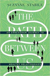 The Path Between Us -An Enneagram journey to healthy relationships by Suzanne Stabile